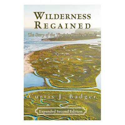 "Wilderness Regained: The Story of the Virginia Barrier Islands: SECOND EDITION: The Story of th