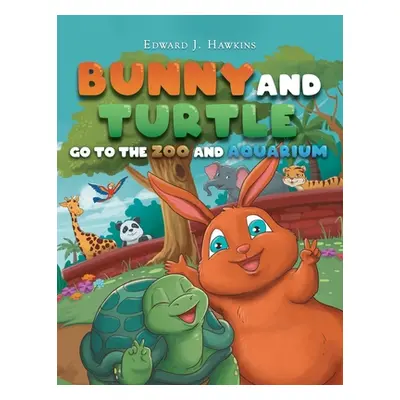 "Bunny and Turtle Go to The Zoo and Aquarium" - "" ("Hawkins Edward J.")(Paperback)