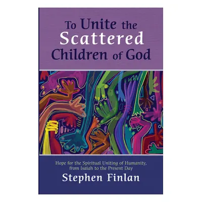 "To Unite the Scattered Children of God" - "" ("Finlan Stephen")(Paperback)