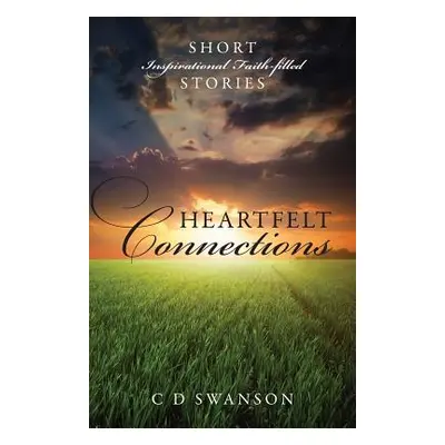 "Heartfelt Connections: Short Inspirational Faith-Filled Stories" - "" ("Swanson C. D.")(Paperba