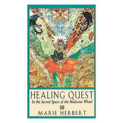 "Healing Quest: In the Sacred Space of the Medicine Wheel" - "" ("Herbert Marie")(Paperback)