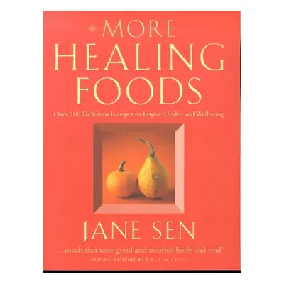 "More Healing Foods: Over 100 Delicious Recipes to Inspire Health and Wellbeing" - "" ("Sen Jane