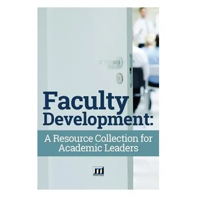 "Faculty Development: A Resource Collection for Academic Leaders" - "" ("Magna Publications Inco