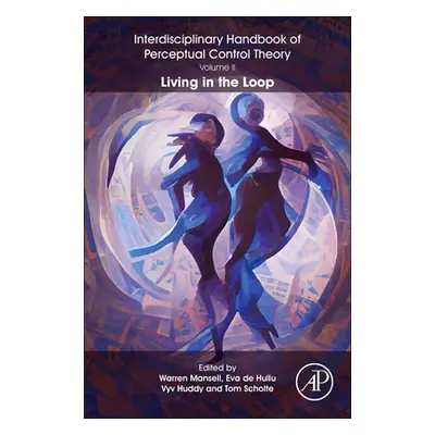 "The Interdisciplinary Handbook of Perceptual Control Theory, Volume II: Living in the Loop" - "