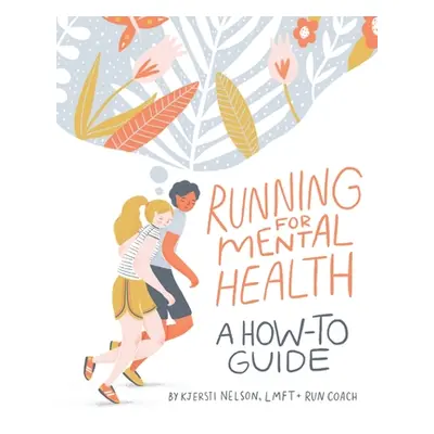 "Running For Mental Health: A How-To Guide" - "" ("Nelson Kjersti")(Paperback)