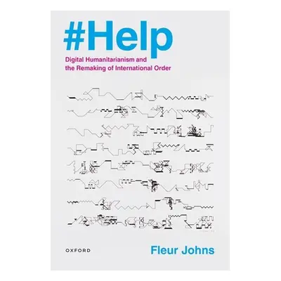 "#Help: Digital Humanitarianism and the Remaking of International Order" - "" ("Johns Fleur")(Pe