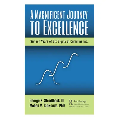 "A Magnificent Journey to Excellence: Sixteen Years of Six SIGMA at Cummins Inc." - "" ("Strodtb