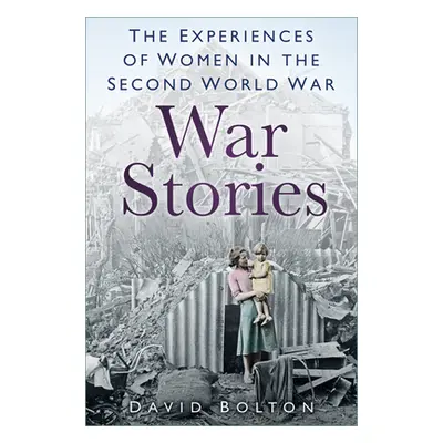 "War Stories" - "Experiences of Women in the Second World War" ("Bolton David")(Paperback / soft