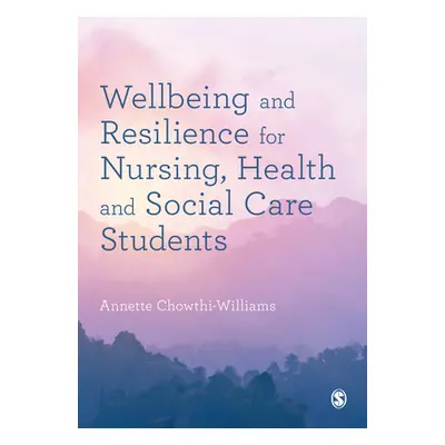 "Wellbeing and Resilience for Nursing, Health and Social Care Students" - "" ("Chowthi-Williams 