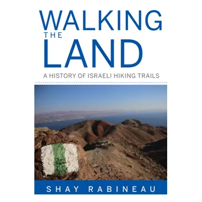 "Walking the Land: A History of Israeli Hiking Trails" - "" ("Rabineau Shay")(Pevná vazba)