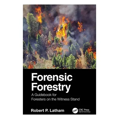 "Forensic Forestry: A Guidebook for Foresters on the Witness Stand" - "" ("Latham Robert P.")(Pa