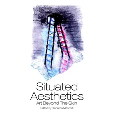 "Situated Aesthetics: Art Beyond the Skin" - "" ("Manzotti Riccardo")(Paperback)