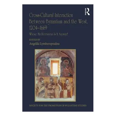 "Cross-Cultural Interaction Between Byzantium and the West, 1204-1669: Whose Mediterranean Is It