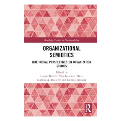 "Organizational Semiotics: Multimodal Perspectives on Organization Studies" - "" ("Ravelli Louis