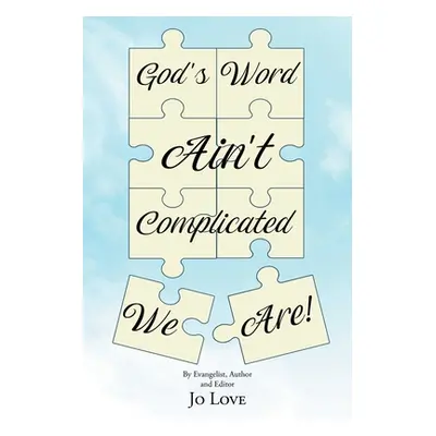 "God's Word Ain't Complicated - We Are!" - "" ("Love Jo")(Paperback)