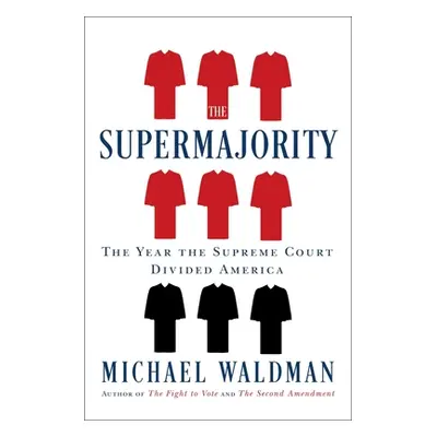 "The Supermajority: How the Supreme Court Divided America" - "" ("Waldman Michael")(Pevná vazba)