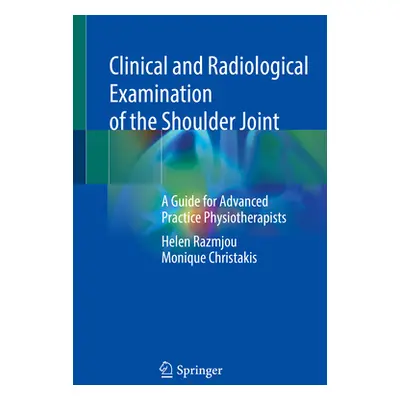 "Clinical and Radiological Examination of the Shoulder Joint: A Guide for Advanced Practice Phys