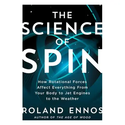 "The Science of Spin: How Rotational Forces Affect Everything from Your Body to Jet Engines to t