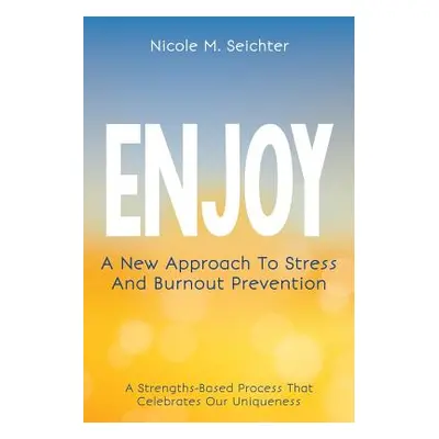 "Enjoy: A New Approach to Stress and Burnout Prevention" - "" ("Seichter Nicole")(Paperback)