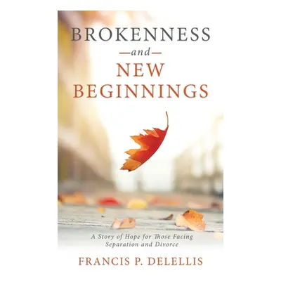 "Brokenness and New Beginnings: A Story of Hope for Those Facing Separation and Divorce" - "" ("