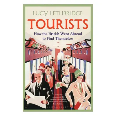 "Tourists" - "How the British Went Abroad to Find Themselves" ("Lethbridge Lucy")(Paperback / so