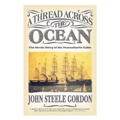 "A Thread Across the Ocean: The Heroic Story of the Transatlantic Cable" - "" ("Gordon John Stee