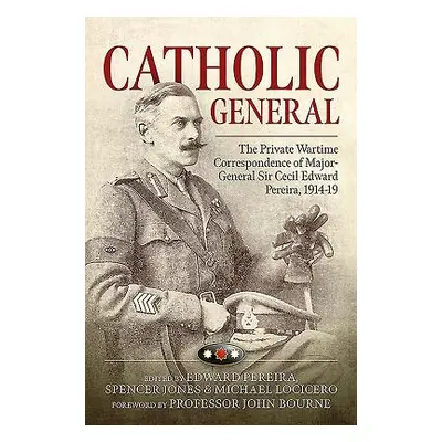 "Catholic General" - "The Private Wartime Correspondence of Major-General Sir Cecil Edward Perei