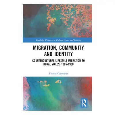 "Migration, Community and Identity: Countercultural Lifestyle Migration to Rural Wales, 1965-198