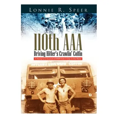 "110th AAA: Driving Hitler's Crawlin' Coffin" - "" ("Speer Lonnie R.")(Pevná vazba)