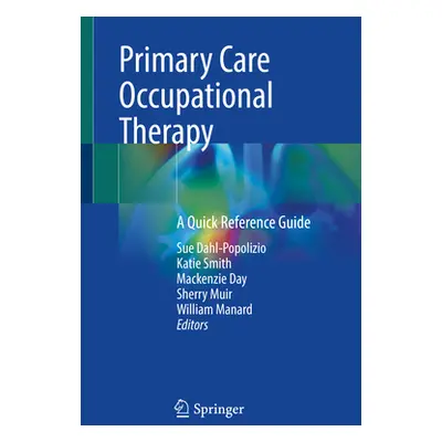 "Primary Care Occupational Therapy: A Quick Reference Guide" - "" ("Dahl-Popolizio Sue")(Paperba