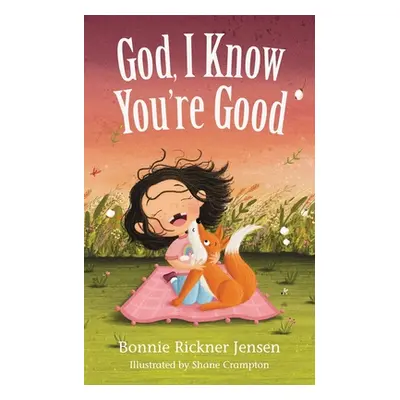 "God, I Know You're Good" - "" ("Jensen Bonnie Rickner")(Board Books)