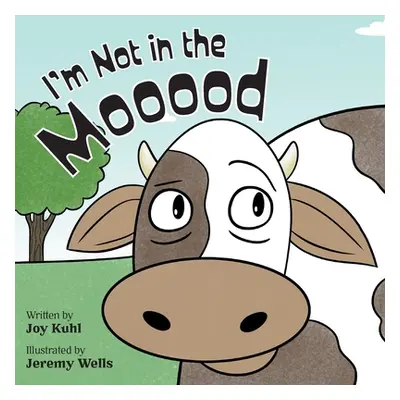 "I'm Not in the Mooood" - "" ("Kuhl Joy")(Paperback)