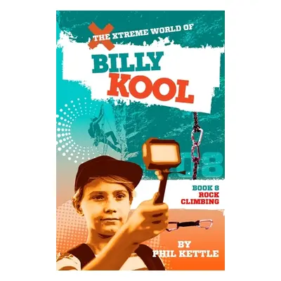 "Rock Climbing: Book 8: The Xtreme World of Billy Kool" - "" ("Kettle Phil")(Paperback)