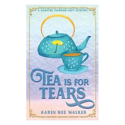 "Tea is for Tears" - "" ("Walker Karen Sue")(Paperback)