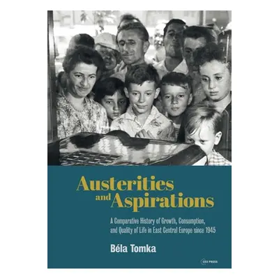 "Austerities and Aspirations: A Comparative History of Growth, Consumption, and Quality of Life 