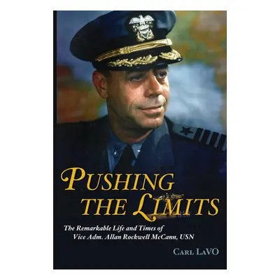 "Pushing the Limits: The Remarkable Life and Times of Vice Adm. Allan Rockwell McCann, USN" - ""