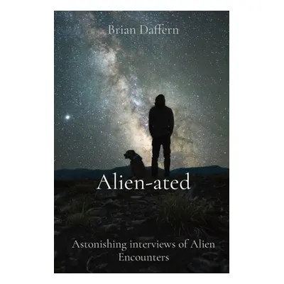 "Alien-ated: Astonishing interviews of Alien Encounters" - "" ("Daffern Brian")(Paperback)