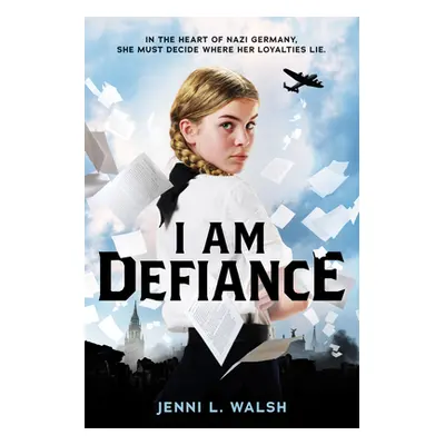 "I Am Defiance: A Novel of WWII" - "" ("Walsh Jenni L.")(Pevná vazba)