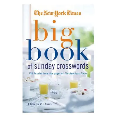 "The New York Times Big Book of Sunday Crosswords: 150 Puzzles from the Pages of the New York Ti