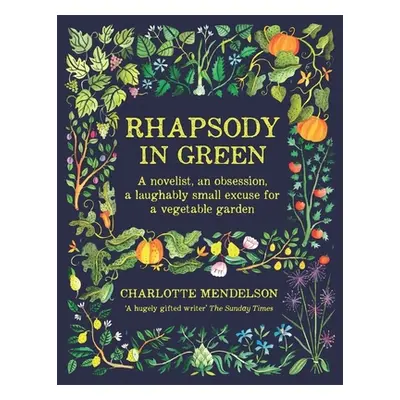 "Rhapsody in Green: A Novelist, an Obsession, a Laughably Small Excuse for a Vegetable Garden" -