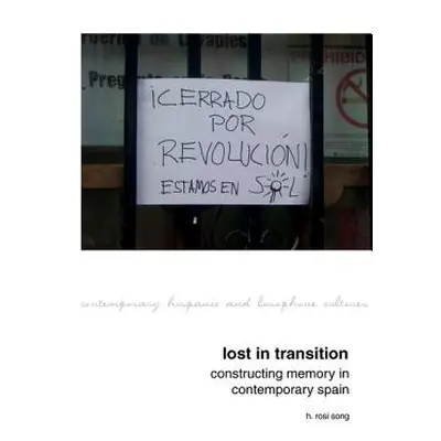 "Lost in Transition: Constructing Memory in Contemporary Spain" - "" ("Song H. Rosi")(Pevná vazb