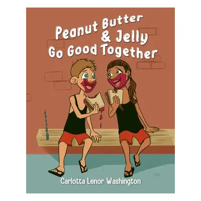 "Peanut Butter and Jelly Go Good Together" - "" ("Washington Carlotta Lenor")(Paperback)