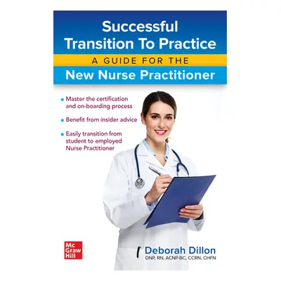 "Successful Transition to Practice: A Guide for the New Nurse Practitioner" - "" ("Dillon Debora