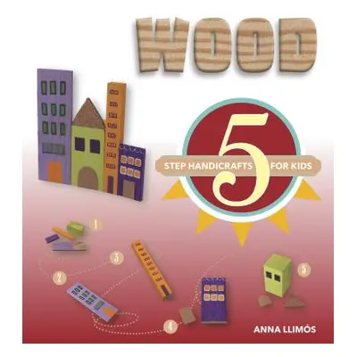 "Wood: 5-Step Handicrafts for Kids" - "" ("Llims Anna")(Pevná vazba)