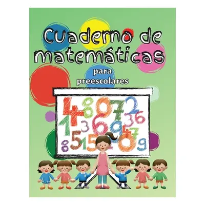 "Cuaderno de matemticas para preescolares: Cuaderno de matemticas para nios de 3 a 5 aos, Libro 