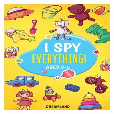 "I Spy Everything! Ages 2-5: ABC's for Kids, A Fun and Educational Activity Book for Children to