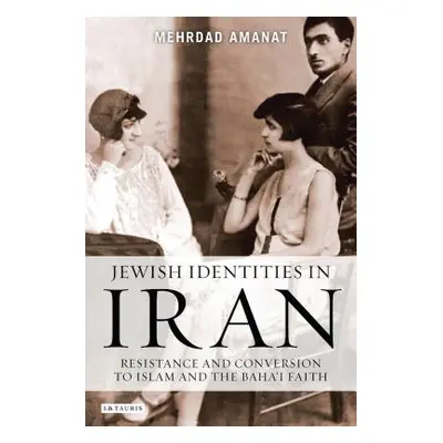 "Jewish Identities in Iran: Resistance and Conversion to Islam and the Baha'i Faith" - "" ("Aman