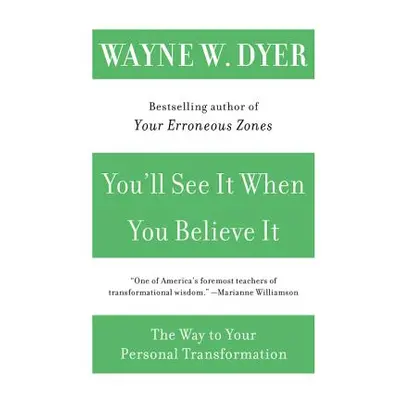 "You'll See It When You Believe It: The Way to Your Personal Transformation" - "" ("Dyer Wayne W