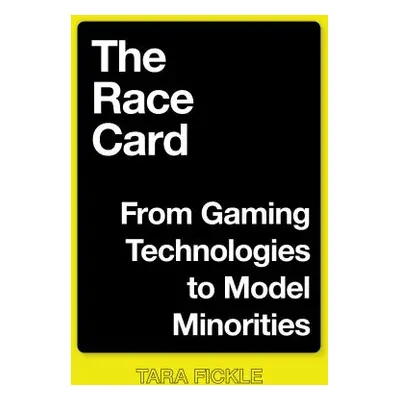 "The Race Card: From Gaming Technologies to Model Minorities" - "" ("Fickle Tara")(Paperback)