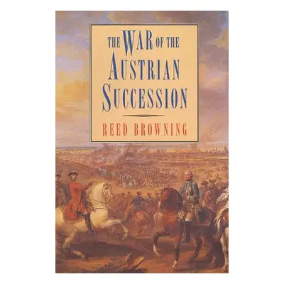 "The War of the Austrian Succession" - "" ("Browning Reed S.")(Paperback)